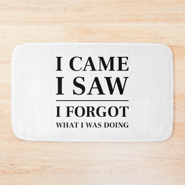 Item preview, I came, I saw, I forgot what I was doing - Funny Saying (Black) designed and sold by STUDIO-72.