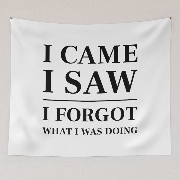 Item preview, I came, I saw, I forgot what I was doing - Funny Saying (Black) designed and sold by STUDIO-72.