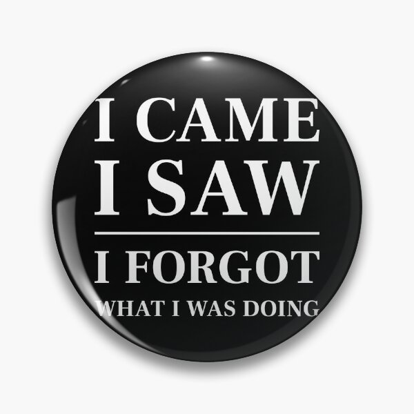 Item preview, I came, I saw, I forgot what I was doing - Funny Saying (White) designed and sold by STUDIO-72.