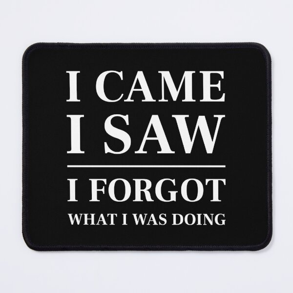 Item preview, I came, I saw, I forgot what I was doing - Funny Saying (White) designed and sold by STUDIO-72.