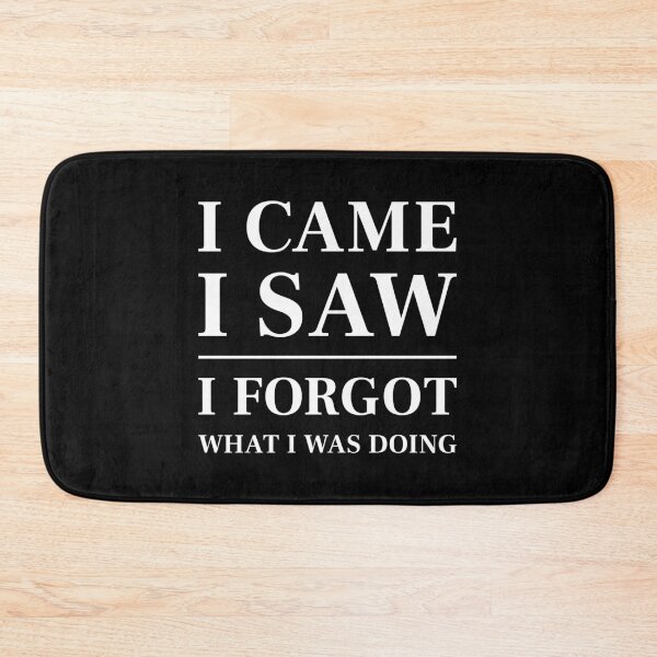 Item preview, I came, I saw, I forgot what I was doing - Funny Saying (White) designed and sold by STUDIO-72.