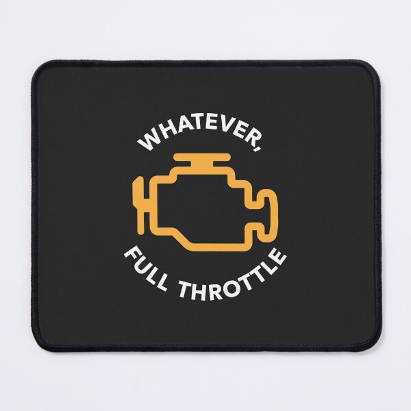 Item preview, "Whatever, Full Throttle" Check Engine Light Design designed and sold by ApexFibers.