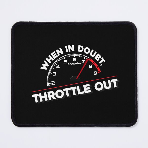 Item preview, When in doubt, throttle out. - Tachometer reving to redline designed and sold by ApexFibers.