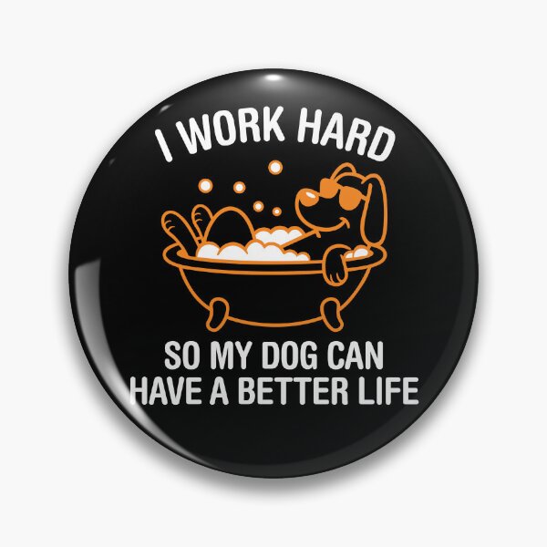 Item preview, I Work Hard, So My Dog Can Have A Better Life. Version 3 designed and sold by ArthousePromos.