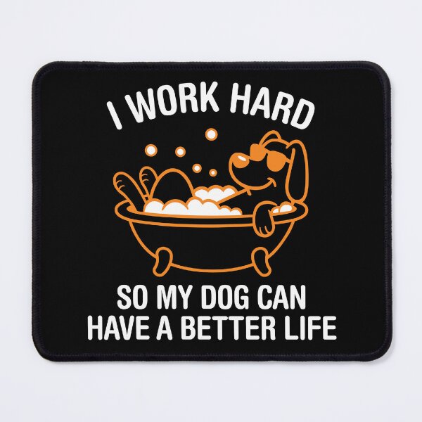 Item preview, I Work Hard, So My Dog Can Have A Better Life. Version 3 designed and sold by ArthousePromos.