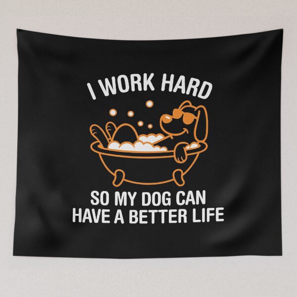 Item preview, I Work Hard, So My Dog Can Have A Better Life. Version 3 designed and sold by ArthousePromos.