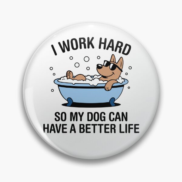 Item preview, I Work Hard, So My Dog Can Have A Better Life. Version 4 designed and sold by ArthousePromos.