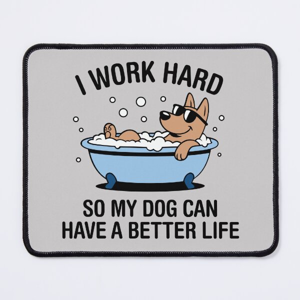 Item preview, I Work Hard, So My Dog Can Have A Better Life. Version 4 designed and sold by ArthousePromos.