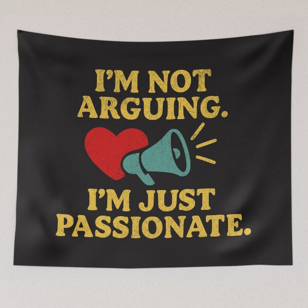 Item preview, I’m Not Arguing – I’m Just Passionate designed and sold by PostersMode.
