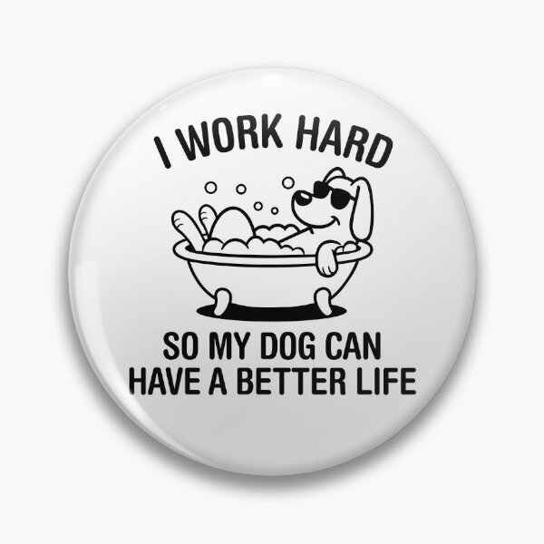 Item preview, I Work Hard, So My Dog Can Have A Better Life. Version 2 designed and sold by ArthousePromos.