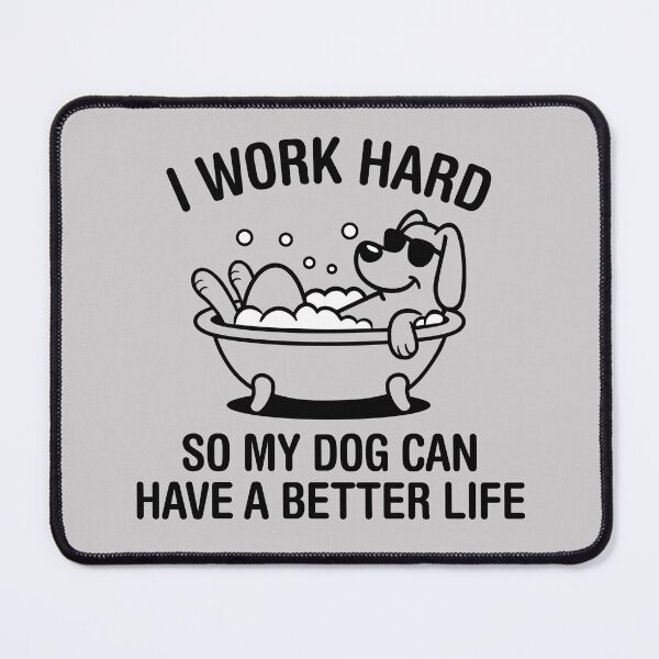Item preview, I Work Hard, So My Dog Can Have A Better Life. Version 2 designed and sold by ArthousePromos.