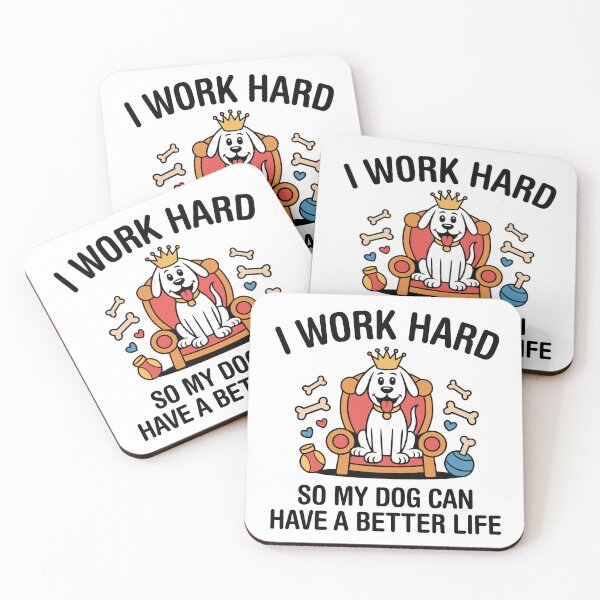Item preview, I Work Hard, So My Dog Can Have A Better Life. Version 1 designed and sold by ArthousePromos.