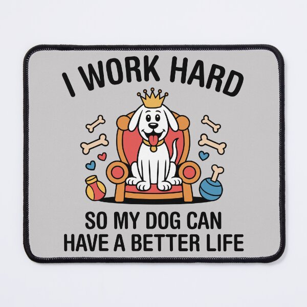 Item preview, I Work Hard, So My Dog Can Have A Better Life. Version 1 designed and sold by ArthousePromos.