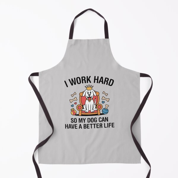Item preview, I Work Hard, So My Dog Can Have A Better Life. Version 1 designed and sold by ArthousePromos.