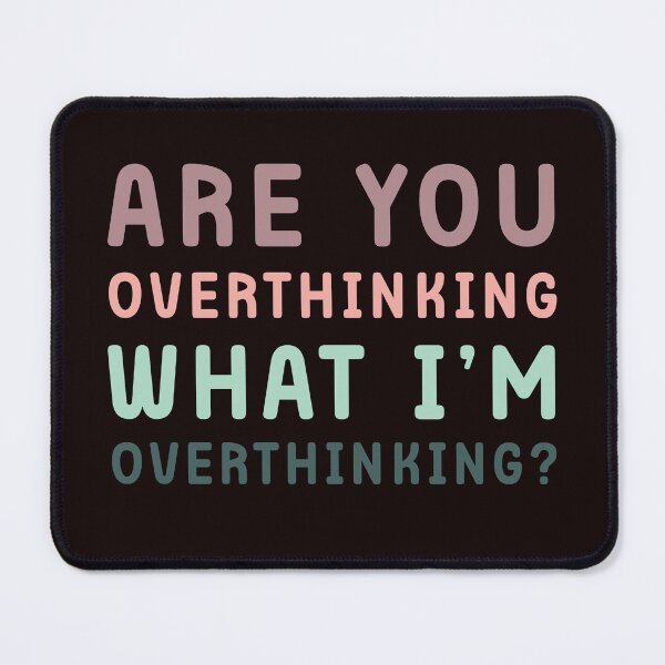 Item preview, Are You Overthinking What I'm Overthinking designed and sold by Margerita23.