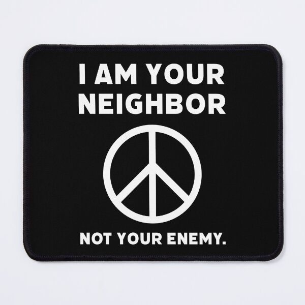 Item preview, I am your neighbor not your enemy. designed and sold by Rachel the Artist .
