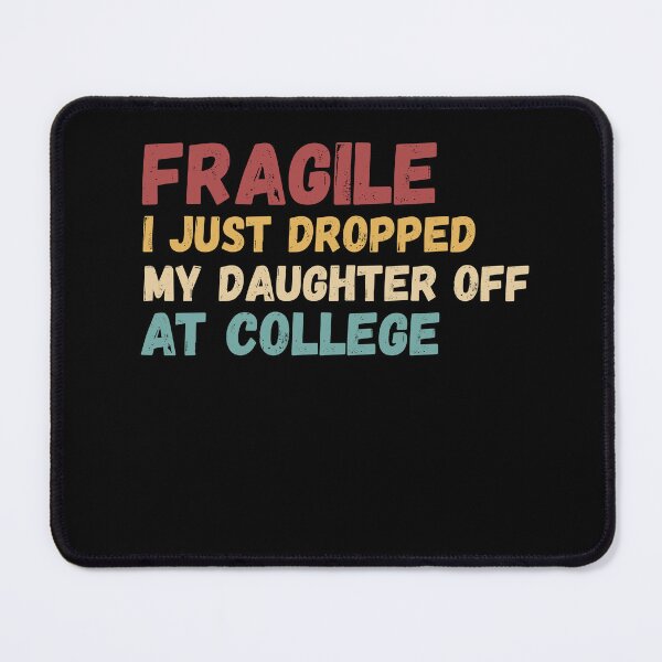 Item preview, Fragile Just Dropped My Daughter At College Drop Off Moms designed and sold by Gravly.