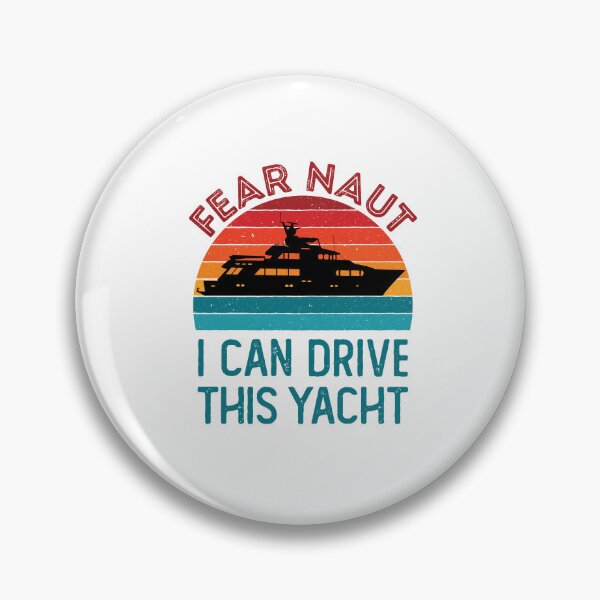 Item preview, Fear Naut I Can Drive This Yacht Boat Captain designed and sold by jaygo.