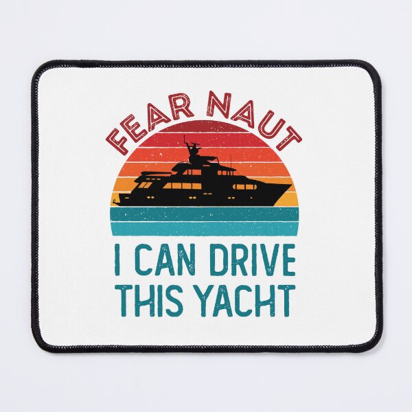 Item preview, Fear Naut I Can Drive This Yacht Boat Captain designed and sold by jaygo.