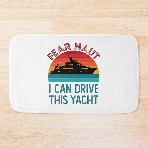 Item preview, Fear Naut I Can Drive This Yacht Boat Captain designed and sold by jaygo.