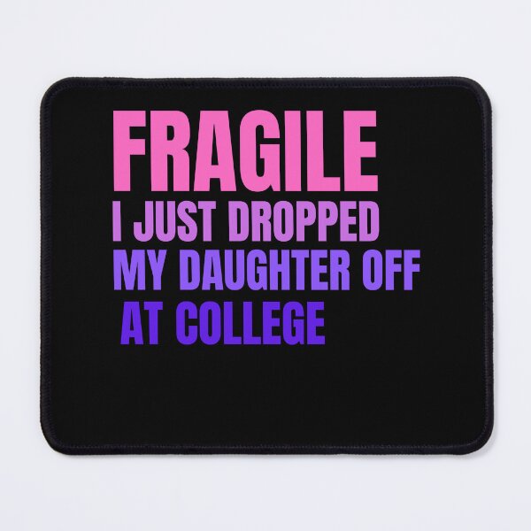 Item preview, Fragile Just Dropped My Daughter At College Drop Off Moms designed and sold by Gravly.