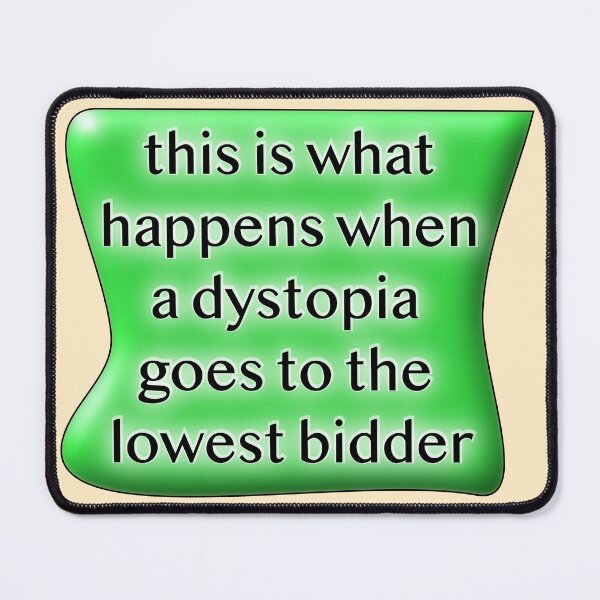 Item preview, This is what happens when a dystopia goes to the lowest bidder green designed and sold by mntimg.