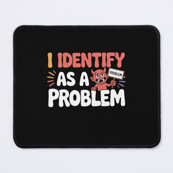 Item preview, I Identify As A Problem designed and sold by Mateusz Majcherek.