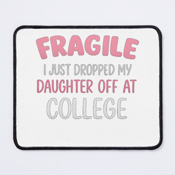 Item preview, Fragile Just Dropped My Daughter At College Drop Off Moms designed and sold by Gravly.