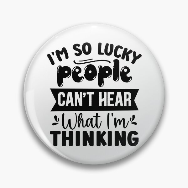 Item preview, I'm So Lucky People Can't Hear What I'm Thinking designed and sold by Vision Crafted.