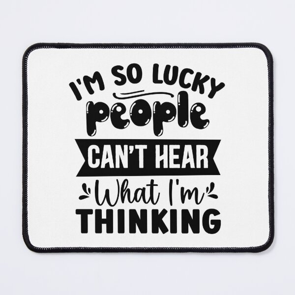 Item preview, I'm So Lucky People Can't Hear What I'm Thinking designed and sold by Vision Crafted.