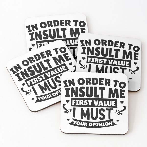 Item preview, In Order to Insult Me, I Must First Value Your Opinion designed and sold by Vision Crafted.