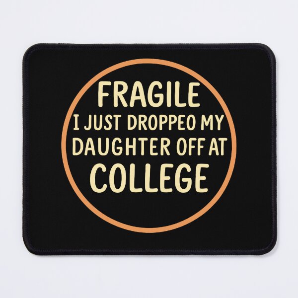 Item preview, Fragile Just Dropped My Daughter At College Drop Off Moms designed and sold by Gravly.
