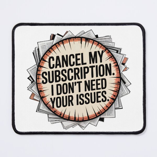 Item preview, Cancel my subscription. I don't need your issues. designed and sold by PhrasePalette.