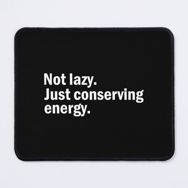 Item preview, Not lazy. Just conserving energy. designed and sold by designing01Ar3.