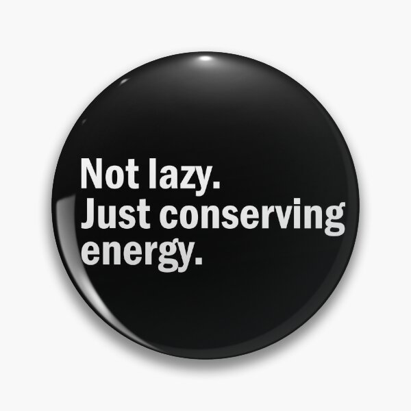 Item preview, Not lazy. Just conserving energy. designed and sold by designing01Ar3.