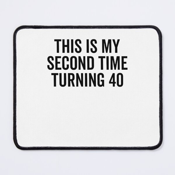Item preview, This Is My Second Time Turning 40 designed and sold by Frank Ring.