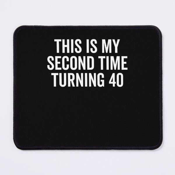 Item preview, This Is My Second Time Turning 40 designed and sold by Frank Ring.