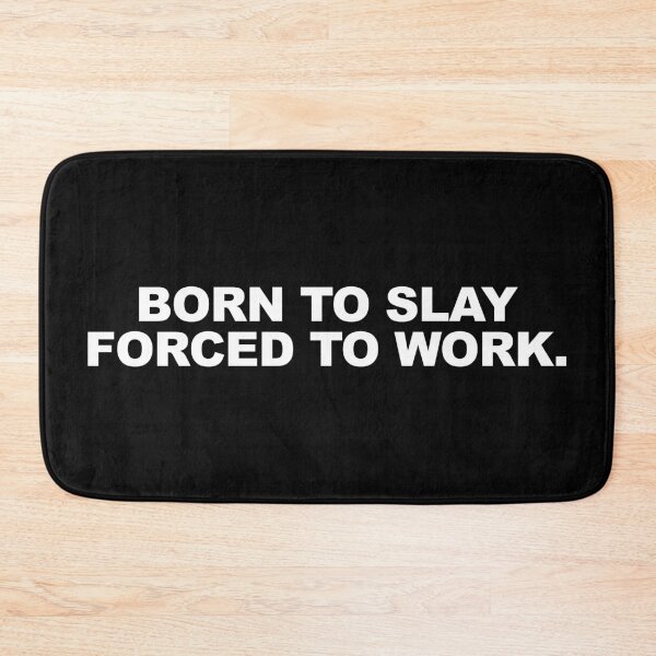 Item preview, Born to slay, forced to work designed and sold by CurlyDude.