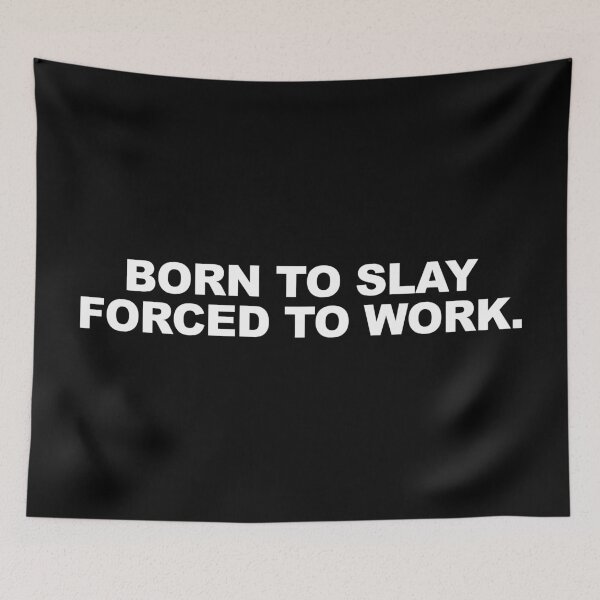 Item preview, Born to slay, forced to work designed and sold by CurlyDude.