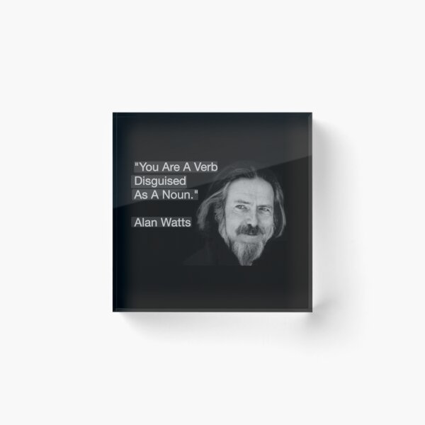 Item preview,  You Are A Verb Disguised As A Noun. -Alan Watts  designed and sold by stirlingalex.
