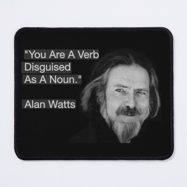 Item preview, You Are A Verb Disguised As A Noun. -Alan Watts designed and sold by stirlingalex.