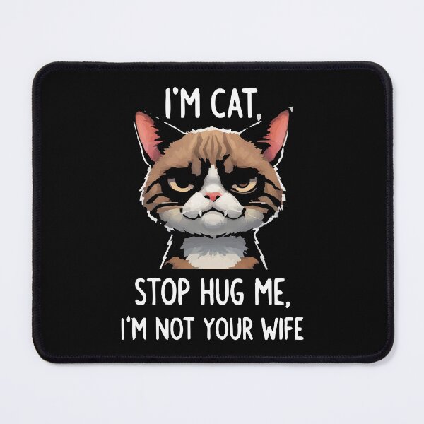 Item preview, cute cat I’m cat, stop hug me, stop kiss, I’m not your wife designed and sold by Uglyandcute.