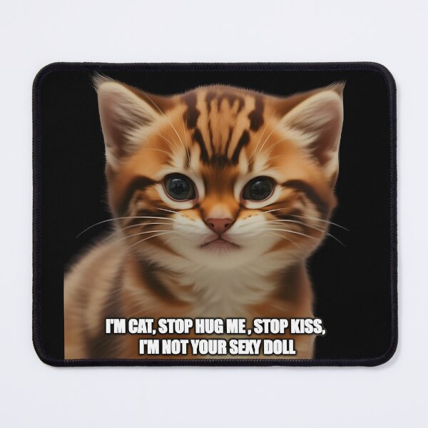 Item preview, cute cat I’m cat, stop hug me, stop kiss designed and sold by Uglyandcute.