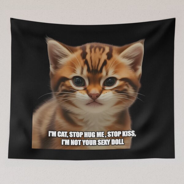 Item preview, cute cat I’m cat, stop hug me, stop kiss designed and sold by Uglyandcute.