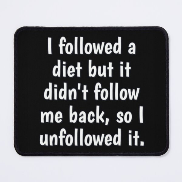 Item preview, I followed a diet but i didnt follow me back.. designed and sold by FQFUNNYQUOTES.