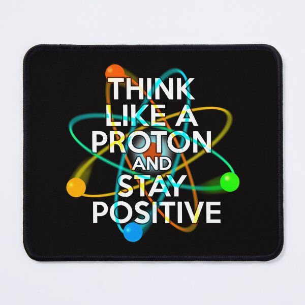 Item preview,  Think Like A Proton And Stay Positive Fun Science  designed and sold by asgraphix.