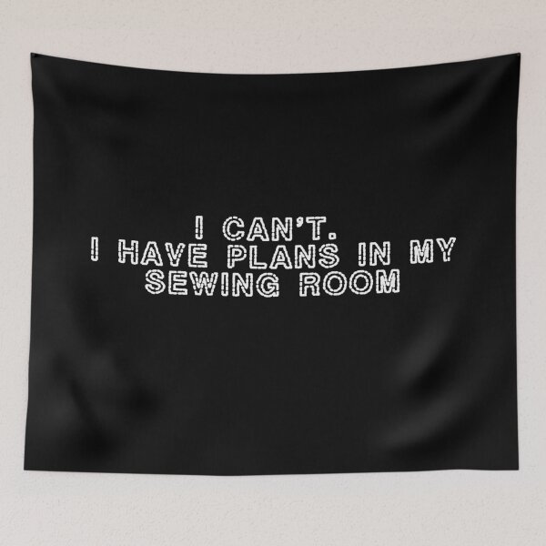 Item preview, I Can’t. I Have Plans in My Sewing Room – Funny Sewing & Quilting Gift designed and sold by Jho251981.