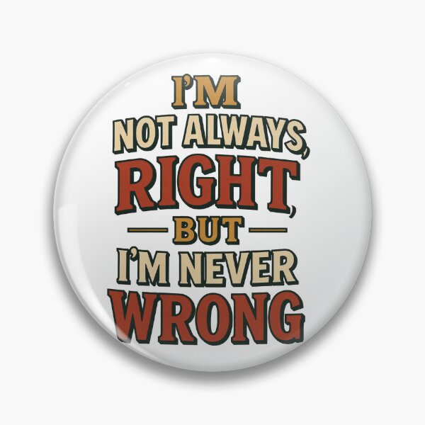 Item preview, I'm not always right, but I'm never wrong designed and sold by TrueNorthFit.