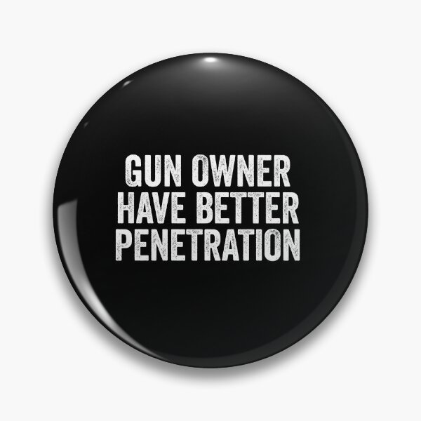 Item preview, Gun Owner Have Better Penetration - Funny Gun Owner Saying designed and sold by xhearalisa.