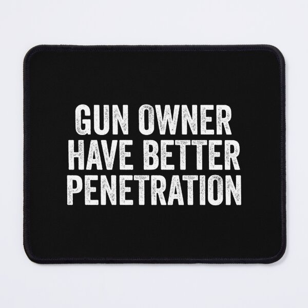 Item preview, Gun Owner Have Better Penetration - Funny Gun Owner Saying designed and sold by xhearalisa.